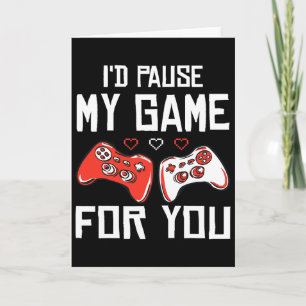 Carte Je mettrais mon jeu en pause pour toi Saint Valent