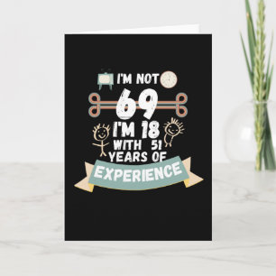 Carte Je n'ai pas 69, j'ai 18 ans avec 51 ans d'expérien