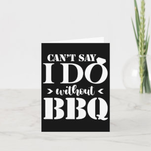 Carte Je ne peux pas dire que je fais sans Bbq Mariage n