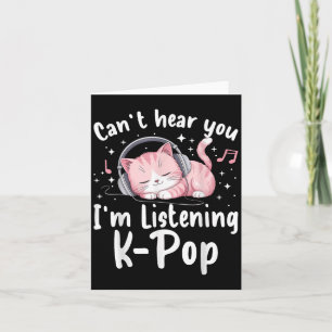 Carte Je ne peux pas vous entendre J’écoute K-p Cute Nk