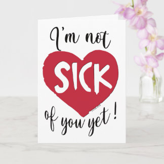 Carte Je ne suis pas malade de toi, mais Valentine