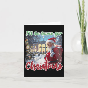 Carte Je serai à la maison pour Noël Funny Père Noël Tru