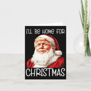 Carte Je serai à la maison pour Noël Père Noël drôle Tru
