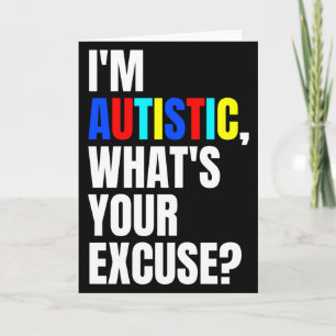 Carte Je suis autiste, quelle est votre excuse T-shirt d