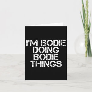 Carte Je suis Bodie Doing Bodie Things Nom Amusant Anniv