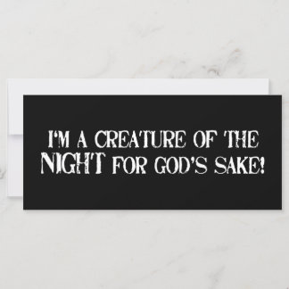 Carte Je suis une Créature de la Nuit pour Dieu Sake! !