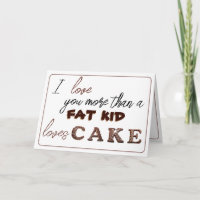 Je t'aime plus qu'un gros gosse aime le gâteau...