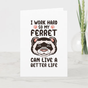 Carte Je travaille dur pour que mon furet puisse vivre u