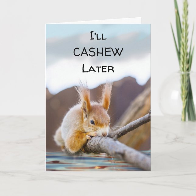Carte Je vais Cashew plus tard drôle Encouragement écure (Devant)