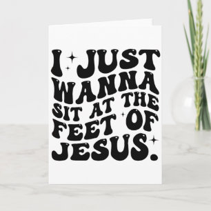 Carte Je veux juste m'asseoir aux pieds de Jésus drôle C