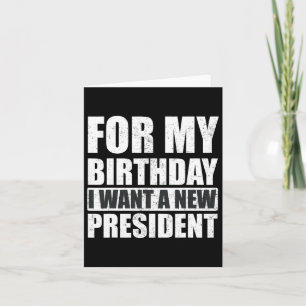 Carte Je Veux Pour Mon Anniversaire Est Un Nouveau Prési