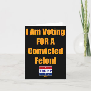 Carte Je Vote Pour Un Condamné Felon Trump 2024