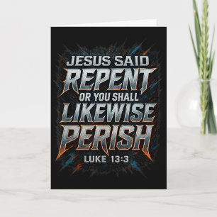 Carte Jésus a dit Repentez-vous ou périssez Luc 13_3 Éva