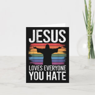 Carte Jésus aime tout le monde que vous détestez