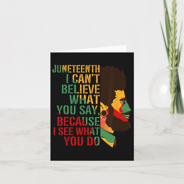 Carte Juneteenth Je ne peux pas croire ce que vous dites (Devant)