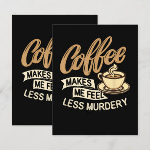 Carte Le café me fait me sentir moins meurtrier