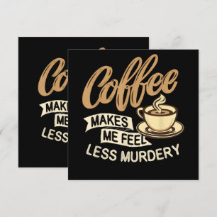 Carte Le café me fait me sentir moins meurtrier
