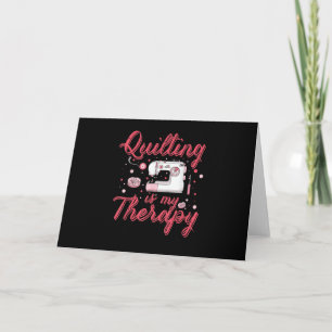 Carte Le courtepointe est ma thérapie   Cadeaux Annivers