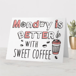 Carte Le lundi est meilleur avec du café sucré