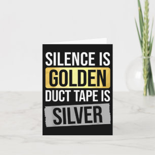 Carte Le silence est d'or mais le ruban adhésif est d'ar