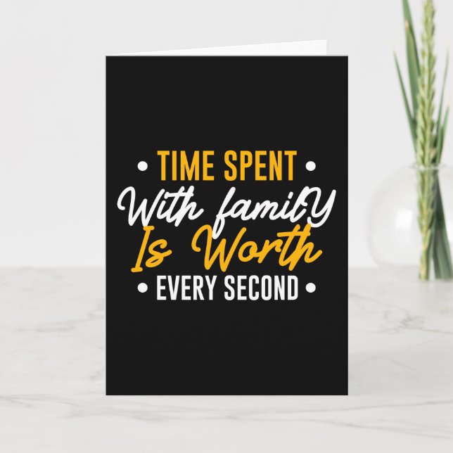 Carte Le temps passé en famille vaut la peine chaque sec (Devant)