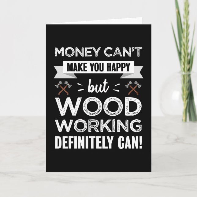 Carte Le travail du bois vous rend heureux cadeau amusan (Devant)