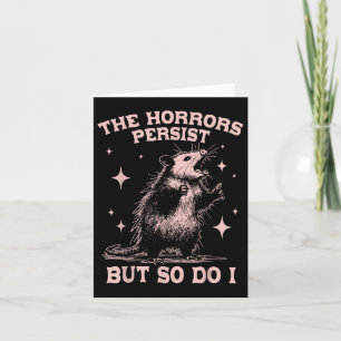 Carte Les Horreurs Persistent, Mais Moi Aussi Je Suis Dr