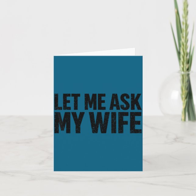 Carte Let Me Ask My Wife She Said No Funny Husband  (Devant)