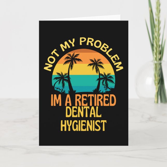 Carte L'Hygiéniste Dentaire Retraité N'Est Plus Mon Prob (Devant)