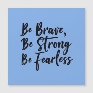 Carte Magnétique be brave be strong be fearless