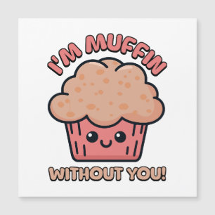 Carte Magnétique Je suis Muffin sans toi ! Mignon dessin animé de M