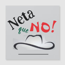 Neta que No!
