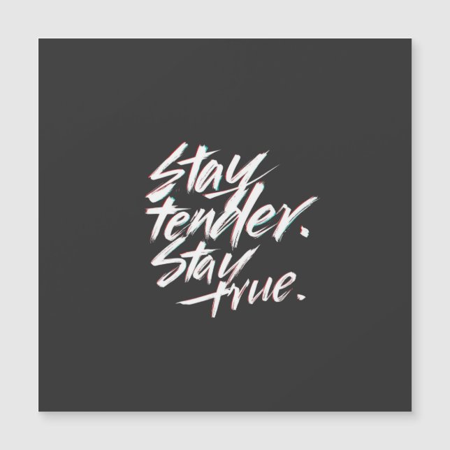 Carte Magnétique Stay Tender, Stay True (Devant)