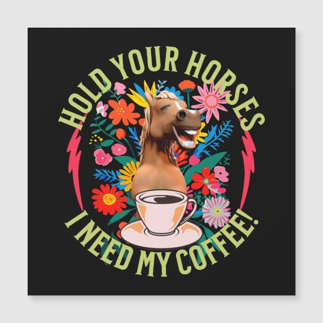 Carte Magnétique Tenez vos chevaux - J'ai besoin de mon café ! Drôl (Devant)