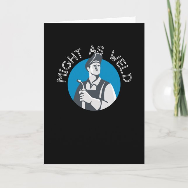 Carte Might as Weld - Un cadeau pour les soudeurs (Devant)