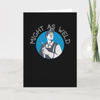 Carte Might as Weld - Un cadeau pour les soudeurs