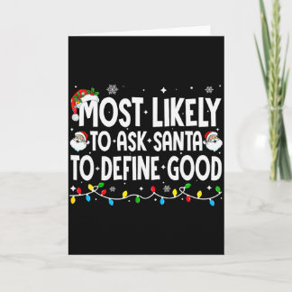 Carte Most Likely To Ask Santa To Define Good Funny Chri