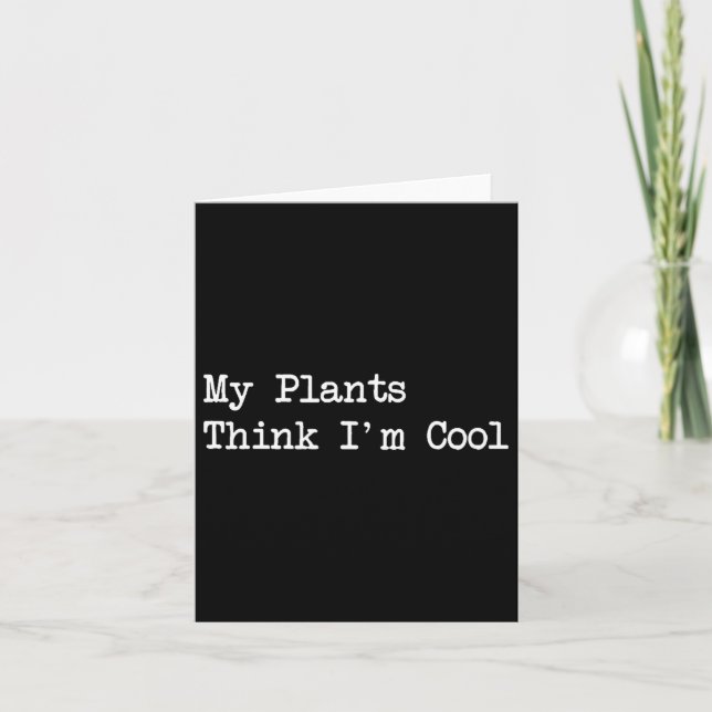 Carte My Plants Think I'm Cool Funny Planting Quotes  (Devant)