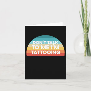 Carte Ne me parle pas Je suis Tattooing Drôle Cadeau