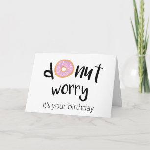 Carte Ne vous inquiétez pas c'est votre anniversaire
