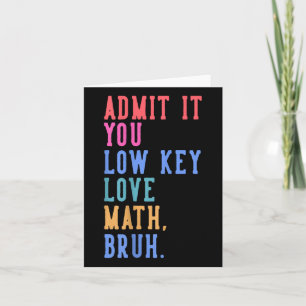 Carte Nerdy Math Admettez-Vous Low Key Love Math Bruh Te