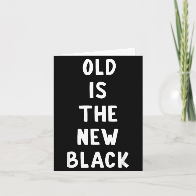Carte Old Is The New Black Young Age Funny Saying  (Devant)