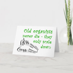 Carte "Old organists never die" birthday