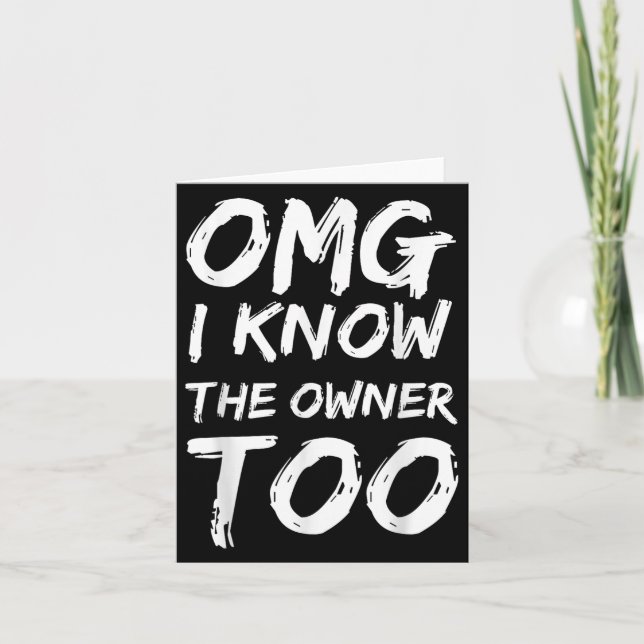 Carte Omg I Know The Owner Two Funny Quote  (Devant)