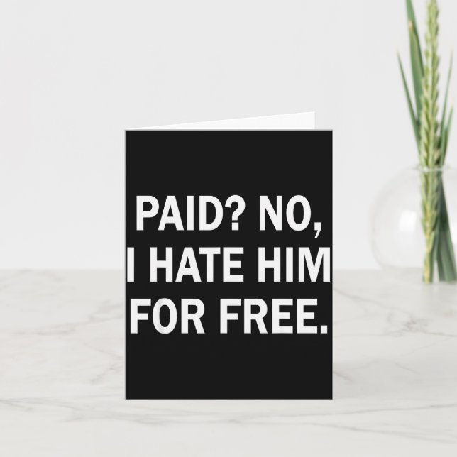 Carte Paid No I Hate Him For - Funny Sarcasm  (Devant)
