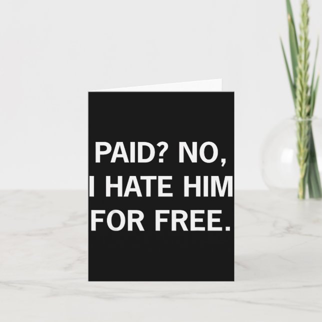 Carte Paid No I Hate Him For - Funny Sarcasm  (Devant)
