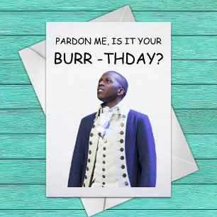 Carte Pardonnez-moi, est-ce votre anniversaire Burr ? -
