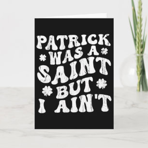 Carte Patrick était un saint mais je ne le suis pas, St
