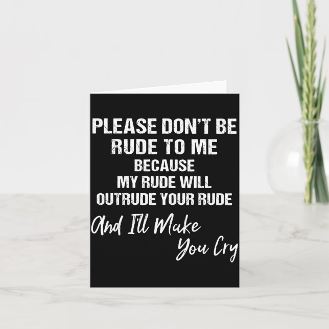 Carte Please Don't Be Rude To Me Because My Rude  (Devant)