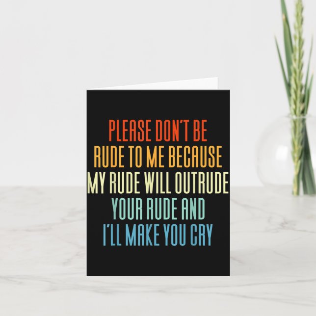 Carte Please Don't Be Rude To Me Because My Rude Will Ou (Devant)
